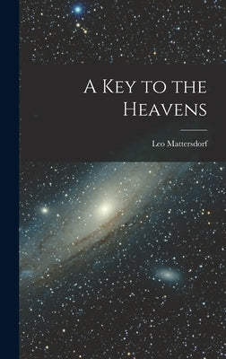 A Key to the Heavens by Mattersdorf, Leo 1903-
