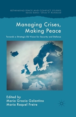 Managing Crises, Making Peace: Towards a Strategic EU Vision for Security and Defense by Galantino, M.