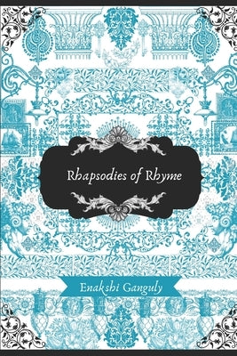 Rhapsodies of Rhyme by Ganguly, Enakshi
