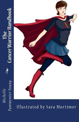 The Cancer Warrior Handbook by Mortimer, Sara