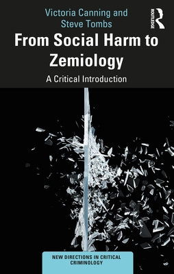 From Social Harm to Zemiology: A Critical Introduction by Canning, Victoria