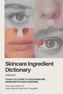 Skincare Ingredient Dictionary - Volume II: Your A to Z guide to good skincare ingredients & skin concerns. by Beauty Book, Kayes