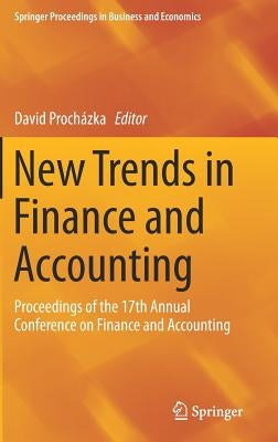 New Trends in Finance and Accounting: Proceedings of the 17th Annual Conference on Finance and Accounting by Procházka, David