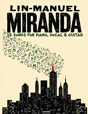 Lin-Manuel Miranda Songbook: 15 Songs for Piano, Vocal & Guitar by Kelsey L