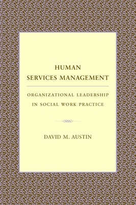 Human Services Management: Organizational Leadership in Social Work Practice by Austin, David