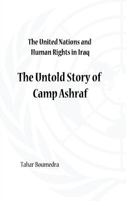 The United Nations and Human Rights in Iraq: The Untold Story of Camp Ashraf by Boumedra, Tahar