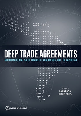 Deep Trade Agreements: Anchoring Global Value Chains in Latin America and the Caribbean by Rocha, Nadia