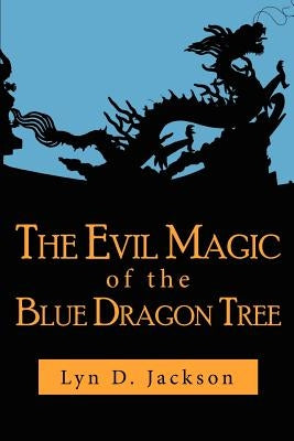 The Evil Magic of the Blue Dragon Tree by Jackson, Lyn D.