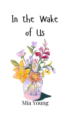 In the Wake of Us by Young, Mia