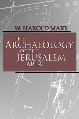 The Archaeology of the Jerusalem Area by Mare, W. Harold