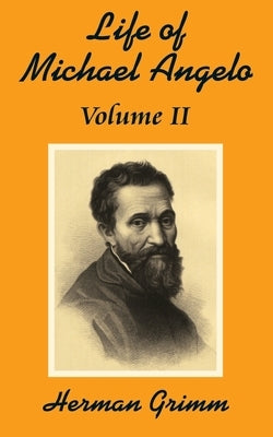 The Life of Michael Angelo (Volume Two) by Grimm, Herman Friedrich