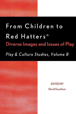 From Children to Red Hatters: Diverse Images and Issues of Play by Kuschner, David