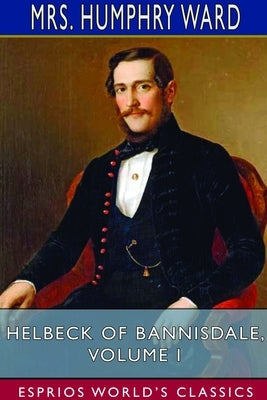 Helbeck of Bannisdale, Volume I (Esprios Classics) by Ward, Humphry