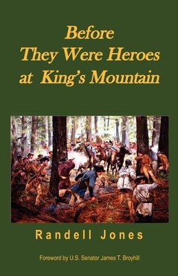 Before They Were Heroes at King's Mountain by Jones, Randell