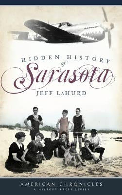 Hidden History of Sarasota by Lahurd, Jeff
