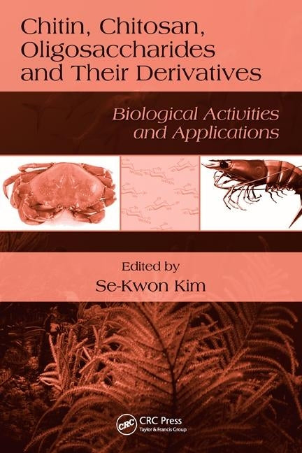 Chitin, Chitosan, Oligosaccharides and Their Derivatives: Biological Activities and Applications by Kim, Se-Kwon