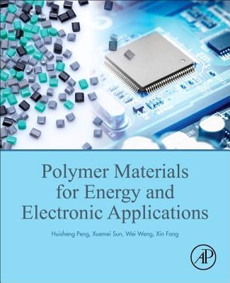 Polymer Materials for Energy and Electronic Applications by Peng, Huisheng