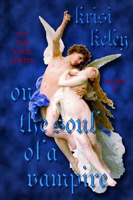 On the Soul of a Vampire: On the Soul, Book 1 by Keley, Krisi