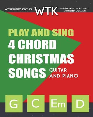 Play and Sing 4 Chord Christmas Songs (G-C-Em-D): For Guitar and Piano by Roberts, Eric Michael