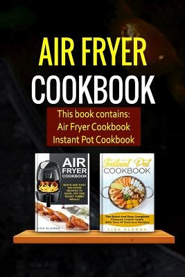 Air Fryer Cookbook: 2 Manuscripts - Air Fryer Cookbook, Instant Pot Cookbook by Alagna, Lisa