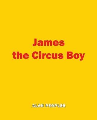James the Circus Boy by Peoples, Alan