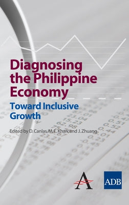 Diagnosing the Philippine Economy: Toward Inclusive Growth by Canlas, Dante B.