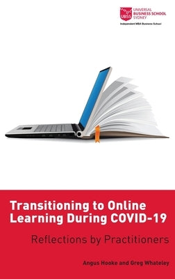 Transitioning to Online Learning During COVID-19: Reflections by Practitioners by Hooke, Angus