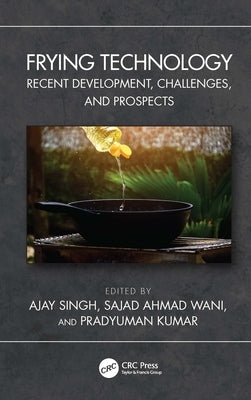 Frying Technology: Recent Development, Challenges, and Prospects by Singh, Ajay