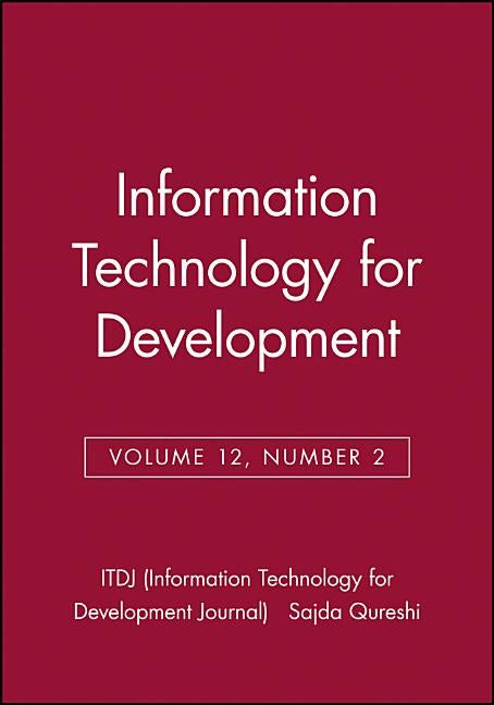 Information Technology for Development, Volume 12, Number 2 by Qureshi, Sajda