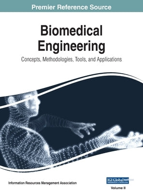 Biomedical Engineering: Concepts, Methodologies, Tools, and Applications, VOL 2 by Management Association, Information Reso