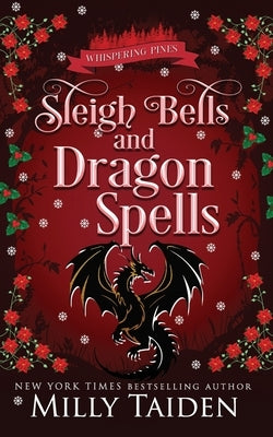 Sleigh Bells and Dragon Spells: A Paranormal Small Town Cozy Shifter Romance Series - with Heat by Taiden, Milly