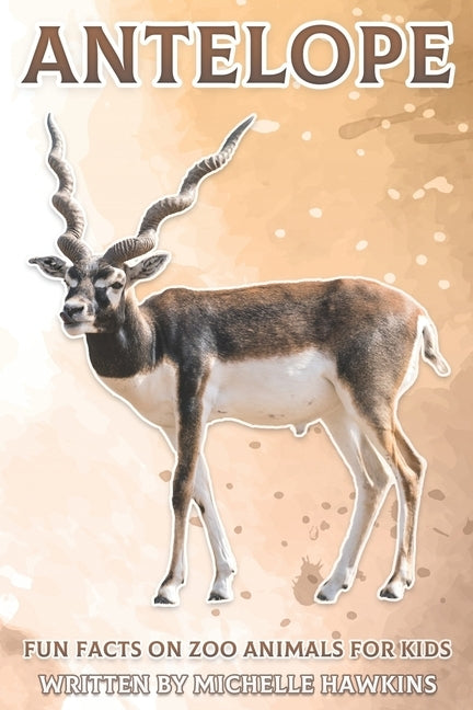 Antelope: Fun Facts on Zoo Animals for Kids #23 by Hawkins, Michelle
