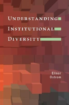Understanding Institutional Diversity by Ostrom, Elinor