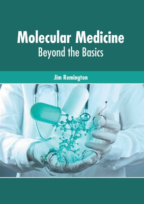 Molecular Medicine: Beyond the Basics by Remington, Jim