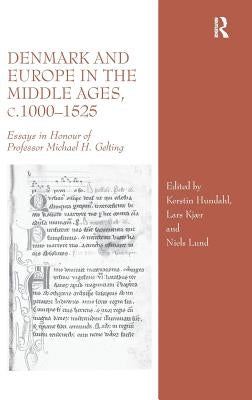 Denmark and Europe in the Middle Ages, C.1000-1525: Essays in Honour of Professor Michael H. Gelting by Hundahl, Kerstin