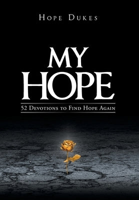 My Hope: 52 Devotions to Find Hope Again by Dukes, Hope