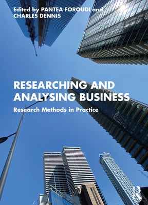 Researching and Analysing Business: Research Methods in Practice by Foroudi, Pantea