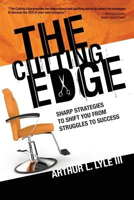 The Cutting Edge: Sharp Strategies To Shift You From Struggles To Success by Lyle III, Arthur L.