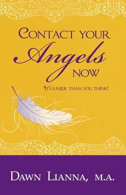 Contact Your Angels Now: It's Easier Than You Think! by Lianna Ma, Dawn