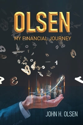 Olsen: My Financial Journey by Olsen, John H.