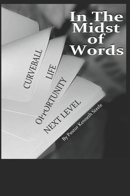 In the Midst of Words by Steele, Pastor Kenneth