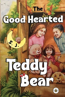 The Good Hearted Teddy Bear by , S. J.