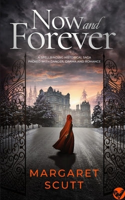 NOW AND FOREVER a spellbinding historical saga packed with danger, drama and romance by Scutt, Margaret