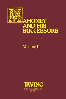Mahomet and His Successors Volume II by Irving, Washington
