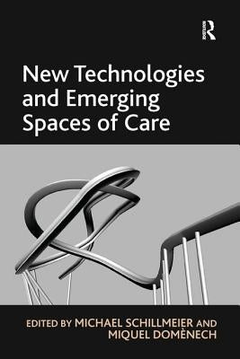 New Technologies and Emerging Spaces of Care by Domènech, Miquel