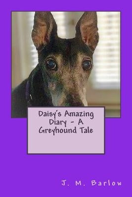 Daisy's Amazing Diary - A Greyhound Tale by Barlow, J. M.