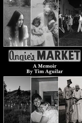 Angie's Market: A Memoir by Aguilar, Timothy