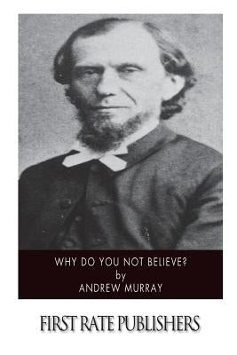 Why Do You Not Believe? by Murray, Andrew