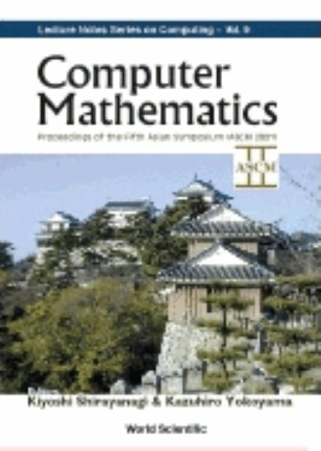 Computer Mathematics - Proceedings of the Fifth Asian Symposium (Ascm 2001) by Shirayanagi, Kiyoshi