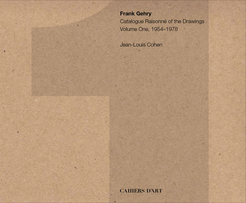 Frank Gehry: Catalogue Raisonné of the Drawings Volume One, 1954-1978 by Gehry, Frank